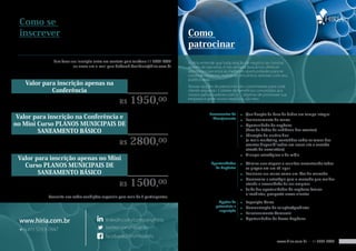 Como se
  inscrever                                                                            Como
                                                                                       patrocinar
                Para fazer sua inscrição entre em contato pelo telefone 11 5093-7847   A Hiria entende que toda relação de negócio se constroi
                            ou envie um e-mail para deborah.bonifacio@hiria.com.br     através de parcerias, e nós sempre buscamos oferecer
                                                                                       aos nossos parceiros as melhores oportunidades para se
                                                                                       construir negócios, realizando encontros setoriais com seu
                                                                                       público alvo.
    Valor para inscrição apenas na                                                     Nossas opções de patrocínio são customizadas para cada
             Conferência                                                               cliente seguindo 3 pilares de benefícios concedidos aos
                                                                                       nossos patrocinadores com o objetivo de promover sua
                                                      r$    1950,00                    empresa e gerar novos negócios, são eles:


                                                                                                   Ferramentas do          Qualificação da base de dados em tempo integral
 Valor para inscrição na Conferência e
                                                                                                                      ㅡㅡ
                                                                                                     Planejamento     ㅡㅡ   Posicionamento de marca
no Mini Curso PLANOS MUNICIPAIS DE                                                                                    ㅡㅡ   Oportunidade de negócios
        SANEAMENTO BÁSICO                                                                                                  (base de dados da audiência dos eventos)
                                                                                                                           Educação do usuário final

                                                            2800,00
                                                                                                                      ㅡㅡ

                                                                                                                           (e-mails marketing, conteúdos sobre os temas dos
                                                      r$                                                                   eventos disponibilizados em nosso site e enviado
                                                                                                                           através de newsletters)
                                                                                                                           Alianças estratégicas e de mídia
 Valor para inscrição apenas no Mini
                                                                                                                      ㅡㅡ




   Curso PLANOS MUNICIPAIS DE                                                                       Oportunidades
                                                                                                      de Negócios
                                                                                                                      ㅡㅡ   Otimize suas viagens e reuniões encontrando todos
                                                                                                                           os players em um só lugar
        SANEAMENTO BÁSICO                                                                                             ㅡㅡ   Posicione sua marca como um líder de mercado

                                                      r$ 1500,00
                                                                                                                      ㅡㅡ   Desenvolva a estratégia para o mercado que melhor
                                                                                                                           atenda a necessidade da sua empresa
                                                                                                                      ㅡㅡ   Saiba das oportunidades de negócios futuras
                                                                                                                           e imediatas, prospecte novos clientes
              Consulte-nos sobre condições especiais para mais de 3 participantes.
                                                                                                        Opções de     ㅡㅡ   Exposição Marca
                                                                                                       patrocínio e   ㅡㅡ   Demonstração de soluções/produtos
                                                                                                         exposição
                                                                                                                      ㅡㅡ   Relacionamento Comercial
                                                                                                                           Oportunidades de Novos Negócios
 www.hiria.com.br                             linkedin.com/company/hiria                                              ㅡㅡ




 +55 (11) 5093-7847                           twitter.com/HiriaInfo
                                              facebook.com/HiriaInfo
                                                                                                                                            www.hiria.com.br • 11 5093 7847
 