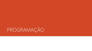 PROGRAMAÇÃO 
 