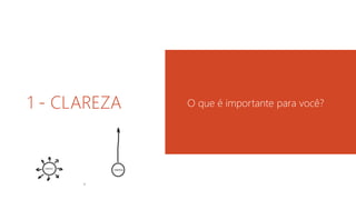 1 - CLAREZA O que é importante para você? 
 