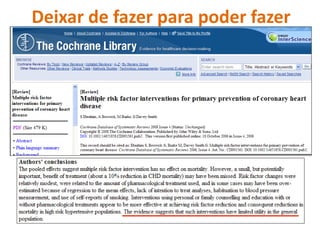 Deixar de fazer para poder fazer 
 
