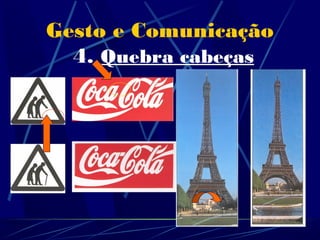 Gesto e Comunicação
  4. Quebra cabeças
 