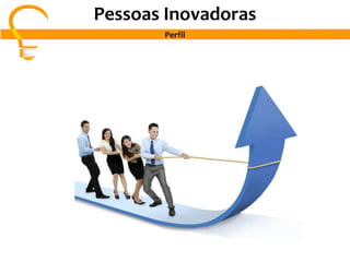 Pessoas Inovadoras
Perfil
 