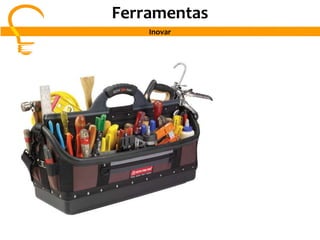 Ferramentas
Inovar
 
