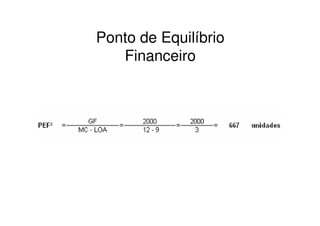 Ponto de Equilíbrio
   Financeiro
 