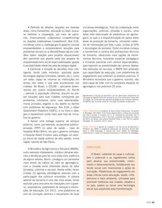 • Partindo de desafios lançados em diversas
áreas, como transportes, educação ou lazer, buscase melhorar a cooperação, por meio de parcerias, financiamento colaborativo (crowdfunding)
ou doações colaborativas (crowddonor). Nos EUA,
iniciativas como a challenge.gov (o governo convida
empreendedores a empreenderem soluções para
problemas sociais) ou a DonorsChoose.org (os cidadãos fazem doações para projetos educacionais)
têm permitido que grande parte dos projetos de
empreendedorismo social sejam viabilizados, graças
à escalabilidade oferecida pela tecnologia digital.
• Estimular a tomada de decisões mais inteligente, tendo cada indivíduo, auxiliado pelas
tecnologias digitais (celulares, tablets, etc.), como
um radar, capaz de informar as instituições em
tempo real sobre o que está acontecendo nas
cidades. No Brasil, o COLAB – aplicativo desenvolvido por jovens empreendedores do Recife
– permite à população informar, discutir ou propor soluções para suas cidades, começando por
problemas cotidianos como ruas esburacadas,
muros pichados, esgotos a céu aberto ou bairros
com problemas de segurança. Nos EUA, o Open
Government Plataform (OGPL), e na Índia o data.
gov.in expandiram ainda mais esse tipo de iniciativa do governo.
• Apoiar uma entrega superior de serviços
públicos, como, por exemplo, as parcerias públicoprivadas (PPP) no setor de saúde – caso do
Hospital M’Boi Mirim, em que o governo contratou
o Hospital Albert Einstein para entregar um serviço social de saúde pública de alto padrão, numa
região carente de São Paulo.
O Ministério de Agricultura e Pecuária (MAPA),
outro exemplo interessante, instalou câmaras setoriais e temáticas para ter uma visão mais sistêmica
de alguns setores. Assim, conseguiu um panorama
mais amplo da cadeia de valor do agronegócio,
com a conexão entre diferentes atores do setor
(privados, públicos e sociais). Desde então, foram
criadas 24 agendas estratégicas setoriais com a
participação dos públicos envolvidos. A câmara
setorial da borracha é uma das mais ativas, tendo
evoluído para uma série de interações com o governo, empresários, prestadores de serviços e instituições de educação. Em 2012, uma plataforma ao
vivo de cocriação permitiu o lançamento de duas

iniciativas estratégicas, fruto da colaboração entre
organizações, públicas, privadas e sociais. Uma
delas está relacionada às estatísticas do agronegócio no país e à disponibilização de dados sobre
áreas de produção de borracha, utilizando coletores de informações por todo o país, unidos ao GPS
e tecnologias de sensores. Outra iniciativa começa
a transformar a carreira dos profissionais técnicos
da borracha, oferecendo mais opções de treinamentos técnicos, buscando expertise pedagógica
e firmando parcerias com centros especializados,
para expandir as possibilidades de carreira. Apesar
das restrições de recursos, o MAPA tem ampliado
sua capacidade de execução, com plataformas de
engajamento que conectam os diversos públicos. O
Ministério reconhece que o governo, sozinho, não
será capaz de lidar com os complexos desafios do
agronegócio nos próximos 20 anos.

Agradecemos à equipe da Symnetics por ter participado ativamente da
cocriação da Agenda 2020 Rio Grande do Sul e do movimento Todos pela
Educação, da construção das agendas estratégicas das Câmaras Setoriais
do MAPA e da iniciativa piloto de cocriação na Câmara da Borracha.

Venkat Ramaswamy é professor da Ross School of Business, University

of Michigan, Ann Arbor, EUA, tendo disseminado a cultura de cocriação
por todo o mundo. É coautor com C. K. Prahalad do premiado livro O
Futuro da Competição e, com F. Gouillart, Empresa Cocriativa. Em março
de 2014, vai lançar, pela editora Stanford Press, o livro The Co-creation
Paradigm, em coautoria com K. Ozcan.

André Coutinho é agente de inovação e um dos sócios da Symnetics.
Professor dos MBAs e programas executivos da Business School São
Paulo e HSM Educação, é coautor dos livros Gestão da Estratégia:
Experiências e Lições de Empresas Brasileiras e O Ativista da Estratégia.

CONCLUSÃO
O Brasil, caldeirão de raças e culturas,
tem o potencial e os ingredientes certos
para ampliar sua produtividade, crescimento e desenvolvimento, fortalecendo seu
tecido social com movimentos e ações de
cocriação. Plataformas de engajamento em
áreas críticas como educação, saúde, infraestrutura e meio ambiente, utilizadas para
promover melhorias nas cidades, estados e
no país, podem se tornar uma tecnologia
social que possibilite essa transformação.

DOM 65

 