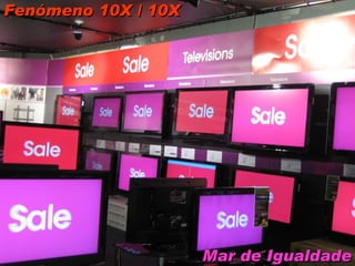 Fenómeno 10X / 10X Mar de Igualdade 