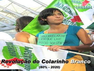 Revolução do Colarinho  Branco (80% - 2020) 