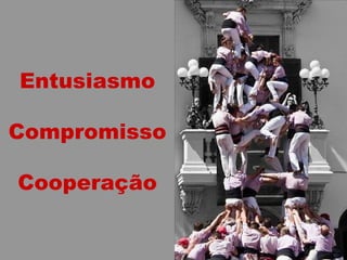 Entusiasmo Compromisso Cooperação 