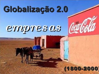 Globalização 2.0     empresas   (1800-2000) 