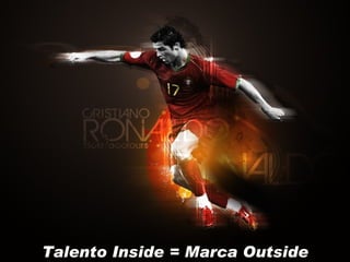 Talento  Inside  = Marca Outside 