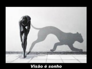 Visão é sonho 