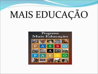 MAIS EDUCAÇÃO
 