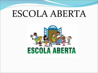 ESCOLA ABERTA
 