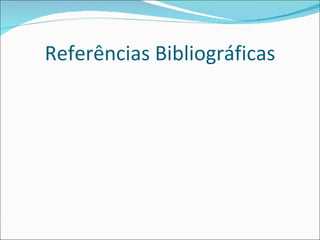 Referências Bibliográficas
 