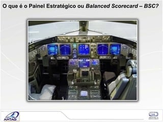 O que é o Painel Estratégico ou  Balanced Scorecard – BSC? 