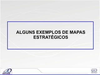 ALGUNS EXEMPLOS DE MAPAS ESTRAT ÉGICOS 