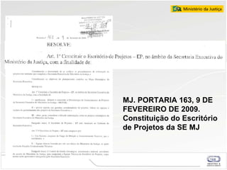 MJ. PORTARIA 163, 9 DE FEVEREIRO DE 2009. Constituição do Escritório de Projetos da SE MJ 