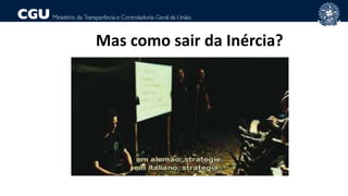 Mas como sair da Inércia?
 