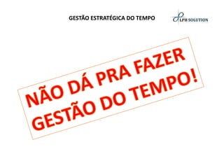 GESTÃO ESTRATÉGICA DO TEMPO  