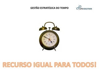 GESTÃO ESTRATÉGICA DO TEMPO  