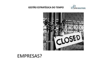 GESTÃO ESTRATÉGICA DO TEMPO 
EMPRESAS?  