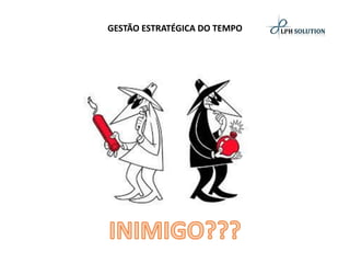 GESTÃO ESTRATÉGICA DO TEMPO  