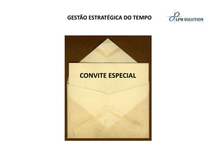 GESTÃO ESTRATÉGICA DO TEMPO 
CONVITE ESPECIAL  