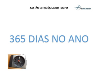 GESTÃO ESTRATÉGICA DO TEMPO365 DIAS NO ANO  