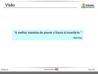 Visão “ A melhor maneira de prever o futuro é inventá-lo.” Alan Kay 