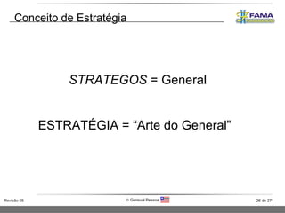 Conceito de Estratégia STRATEGOS  = General ESTRATÉGIA = “Arte do General”   