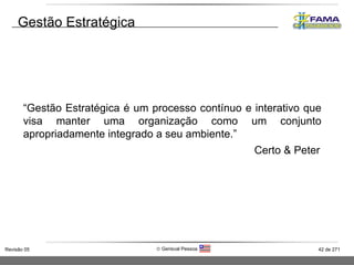 Gestão Estratégica “ Gestão Estratégica é um processo contínuo e interativo que visa manter uma organização como um conjunto apropriadamente integrado a seu ambiente.”   Certo & Peter 