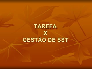 TAREFA
X
GESTÃO DE SST
 