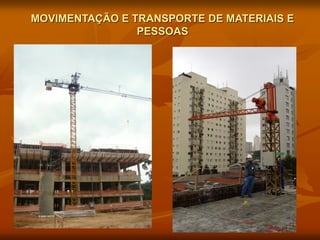 MOVIMENTAÇÃO E TRANSPORTE DE MATERIAIS E
PESSOAS
 