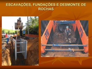 ESCAVAÇÕES, FUNDAÇÕES E DESMONTE DE
ROCHAS
 