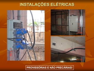 INSTALAÇÕES ELÉTRICAS
PROVISSÓRIAS E NÃO PRECÁRIAS!
 