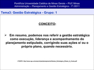 Pontifícia Universidade Católica de Minas Gerais – PUC Minas Administração – Planejamento e Gestão Estratégica - 1º./2011 ,[object Object],[object Object],[object Object],[object Object]