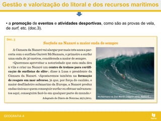 Gestão e valorização do litoral e dos recursos marítimos
• a promoção de eventos e atividades desportivas, como são as provas de vela,
de surf, etc. (doc.3).
 