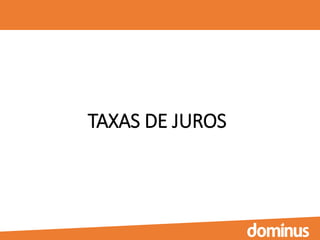 TAXAS DE JUROS
 
