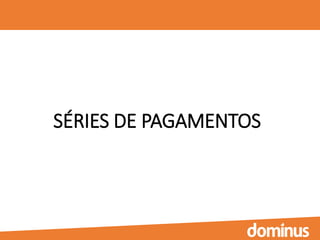SÉRIES DE PAGAMENTOS
 
