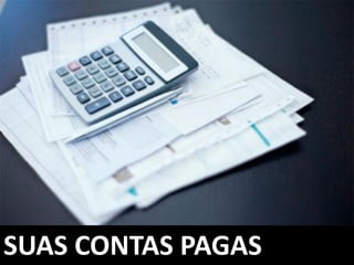 SUAS CONTAS PAGAS
 