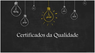 Certificados da Qualidade 
 