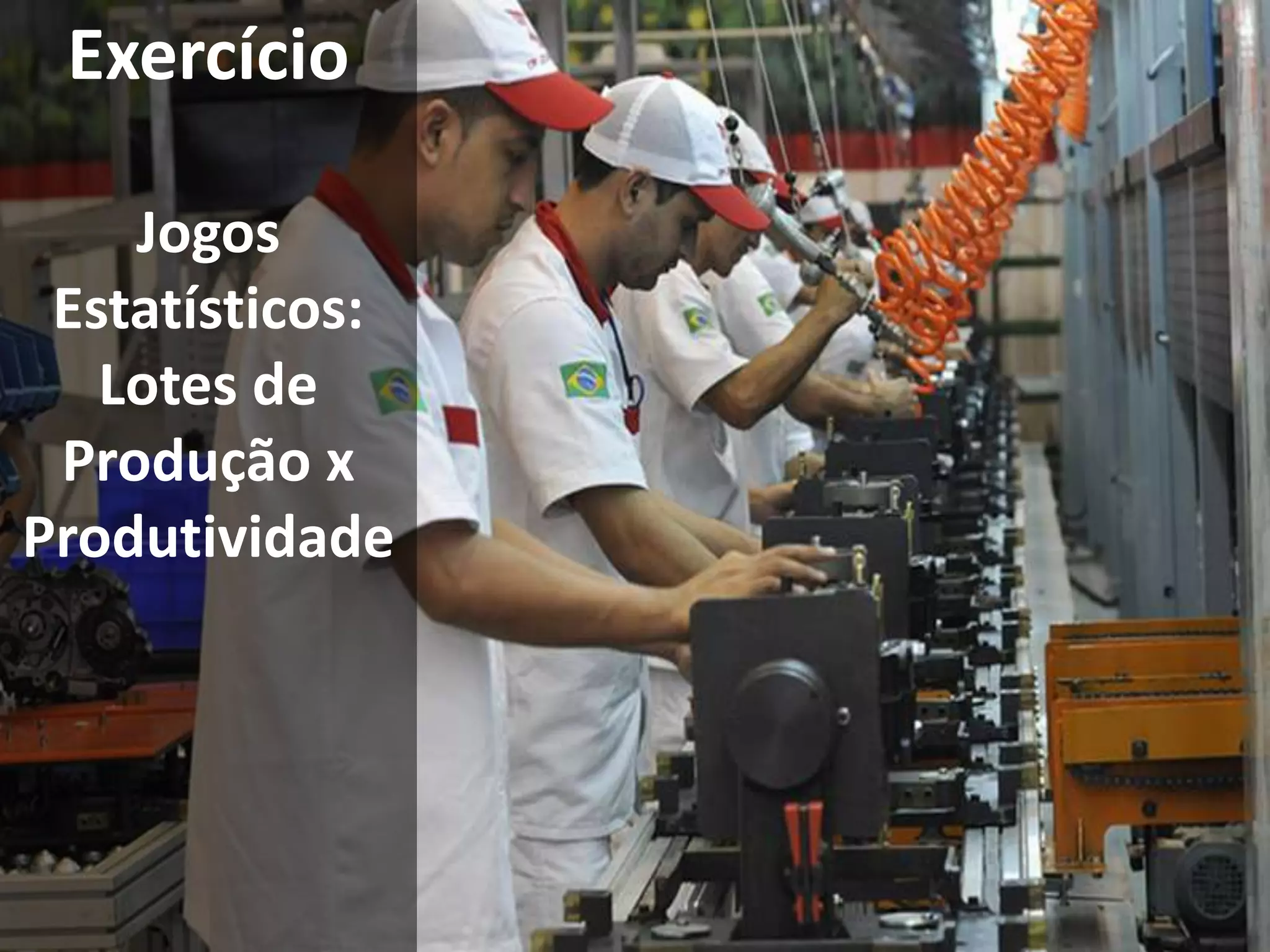 ExercícioJogos Estatísticos: Lotes de Produção x Produtividade