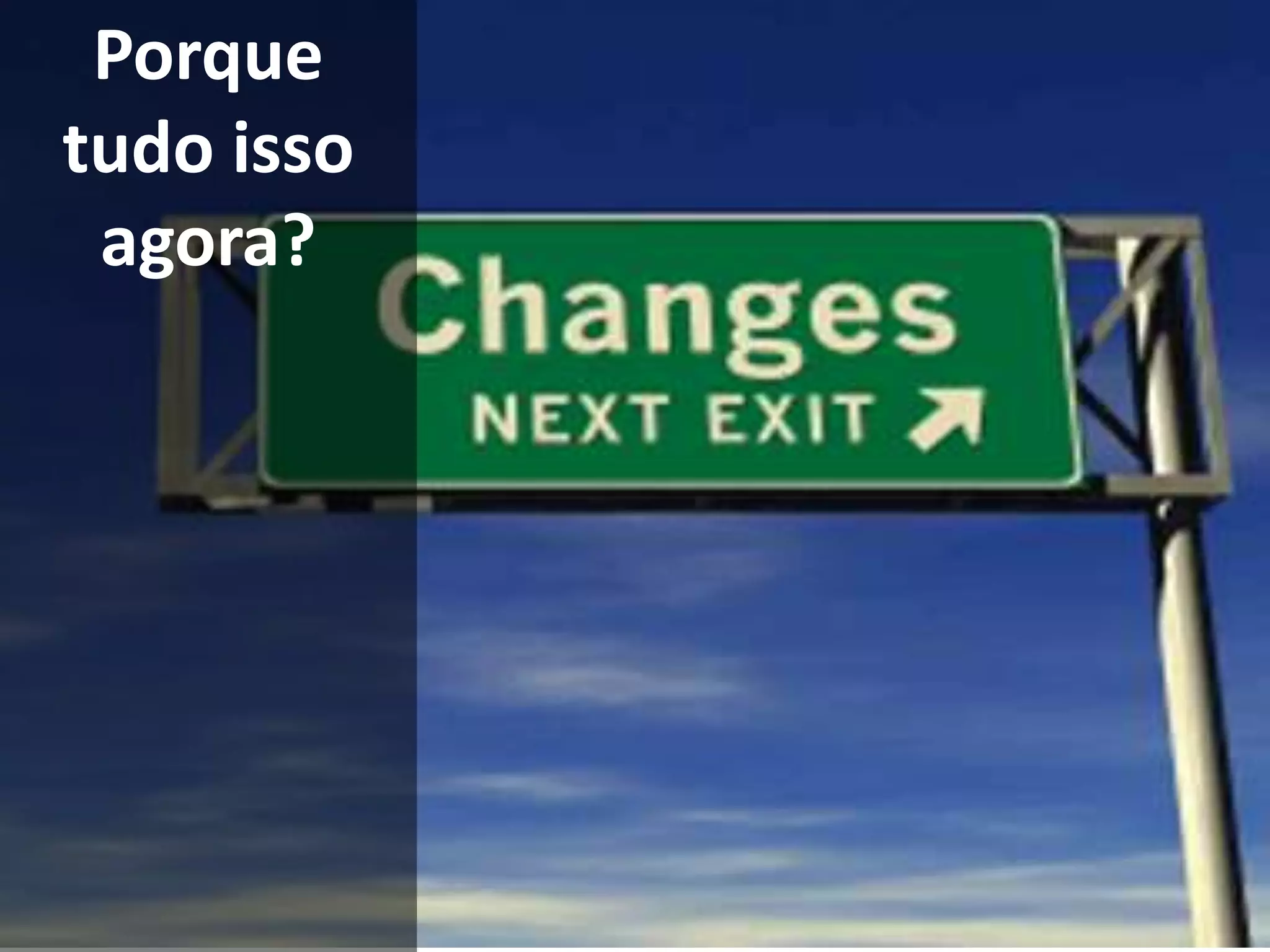 Porque tudo isso agora?