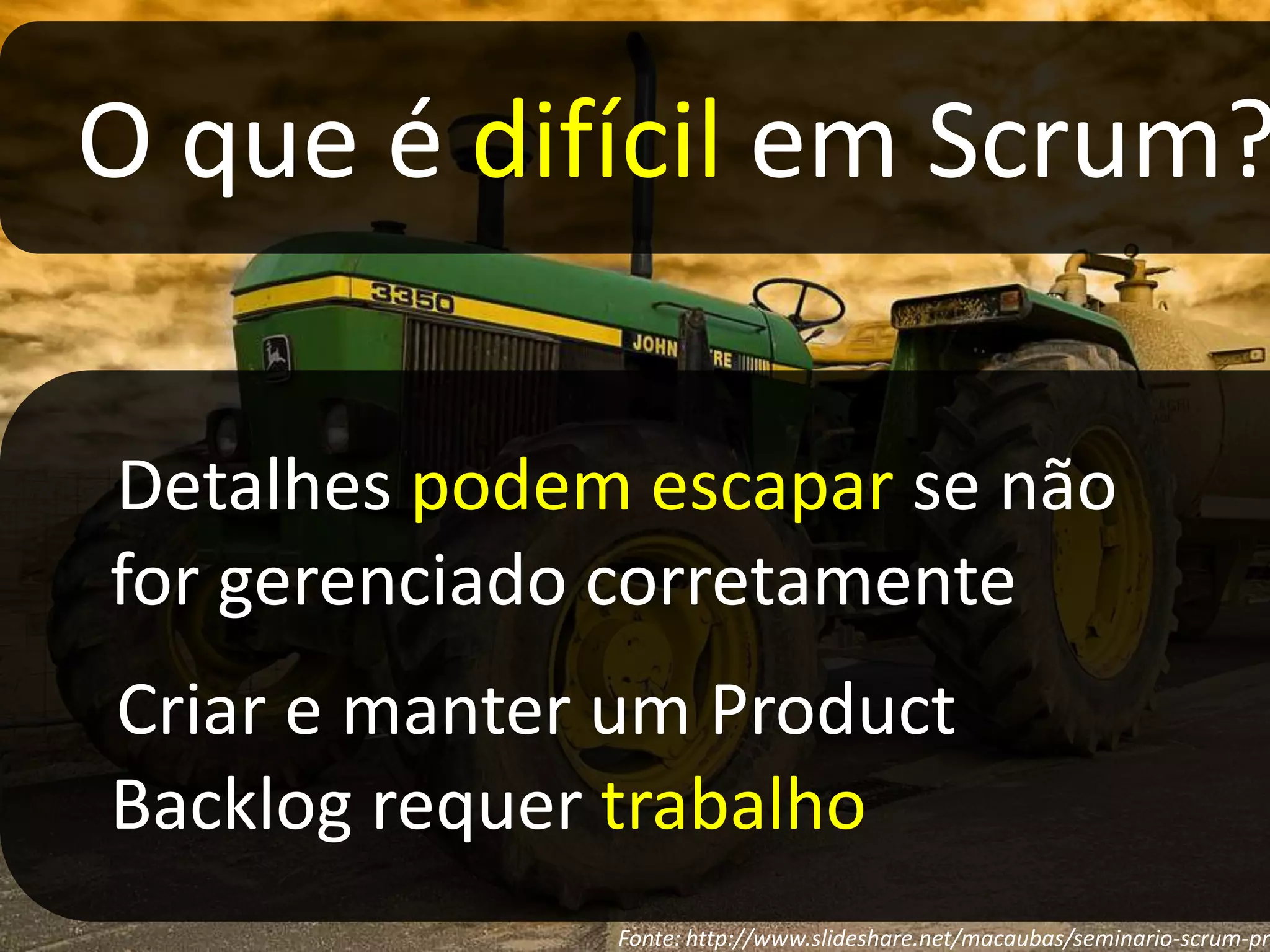 Erros comums em reuniões diáriasReuniões diárias a cada três diasReuniões com longa duração (+15 minutos)Reuniões diárias realizadas fora do ambiente de trabalho (ex.: sala de reuniões)Reunião diária como report ao ScrumMaster/Coach/LíderReuniões de 2 minutos (curtas demais)Detalhamento e explicações de soluções na reuniãoHorário flutuanteParticipação parcial na reuniãoFonte: DairtonBassi – Agile Brazil 2010