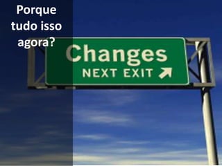 Porque tudo isso agora?