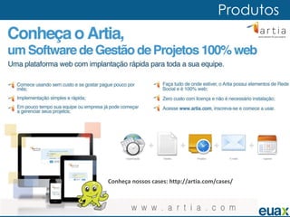 Produtos




Conheça nossos cases: http://artia.com/cases/
 