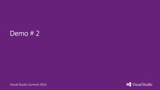 Visual Studio Summit 2014
Demo # 2
 