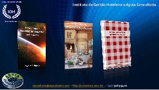 Instituto de Gestão Hoteleira e Águia Consultoria
consultoria@aquiahoteis.com - http://ruiventura.com.br/ - (41) 9269 9401
 