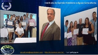 Instituto de Gestão Hoteleira e Águia Consultoria
consultoria@aquiahoteis.com - http://ruiventura.com.br/ - (41) 9269 9401
 