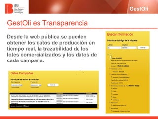 GestOli

GestOli es Transparencia
Desde la web pública se pueden
obtener los datos de producción en
tiempo real, la trazab...